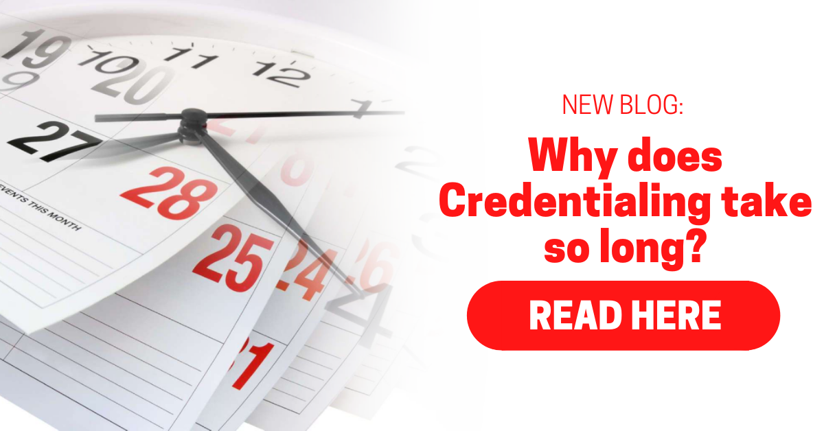 Why Does Credentialing Take so Long?